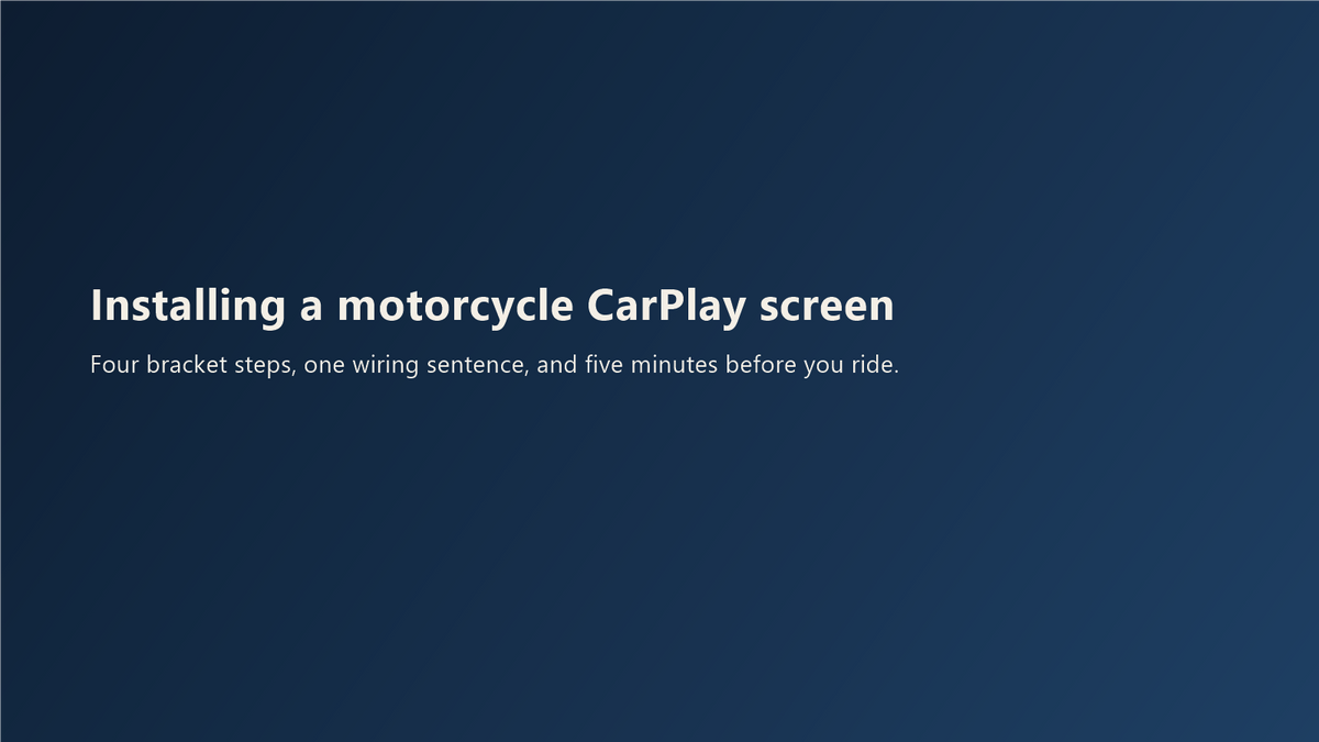 Navy title card: Installing a motorcycle CarPlay screen Four bracket steps, one wiring sentence, and five minutes before you ride.